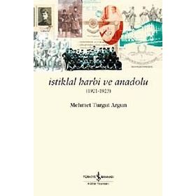 İstiklal Harbi ve Anadolu 1921 - 1923 - Mehmet Turgut Argun Mehmet Turgut