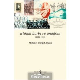 İstiklal Harbi ve Anadolu 1921 - 1923 - Mehmet Turgut Argun Mehmet Turgut