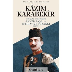 İSTİKLAL HARBIMIZDE ENVER PAŞA VE İTTİHAT VE TERAKKI ERKANI - KÂZIM KARABEKIR