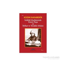 İSTİKLAL HARBIMIZDE ENVER PAŞA VE İTTİHAT VE TERAKKI ERKANI - KÂZIM KARABEKIR