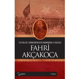 İSTİKLAL HARBININ BIR NUMARALI CASUSU - FAHRI AKÇAKOCA