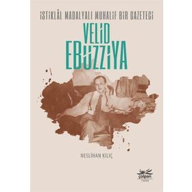 İstiklal Madalyalı Muhalif Bir Gazeteci Velid Ebüzziya Çolpan Kitap