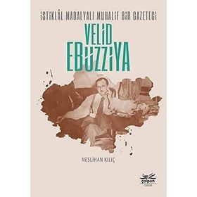 İstiklal Madalyalı Muhalif Bir Gazeteci Velid Ebüzziya Çolpan Kitap