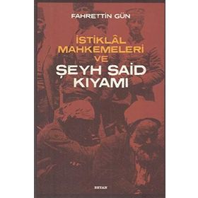 İstiklal Mahkemeleri ve Şeyh Said Kıyamı - Fahrettin Gün