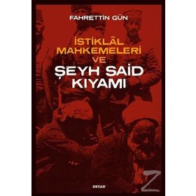İstiklal Mahkemeleri ve Şeyh Said Kıyamı - Fahrettin Gün