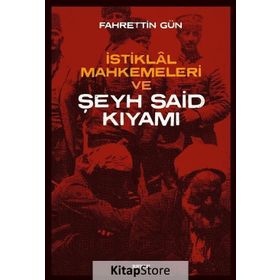 İstiklal Mahkemeleri ve Şeyh Said Kıyamı - Fahrettin Gün