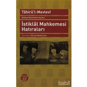 İSTİKLAL MAHKEMESI HATIRALARI MATBUAT ALEMINDEKI HAYATIM - TAHİR´ÜL MEVLEVÎ