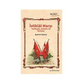 İstiklal Marşı Tarihçesi Anlamı ve Yorumu Mustafa Özçelik-Muhit Kitap Yayınları