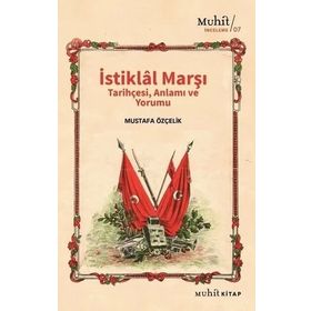 İstiklal Marşı Tarihçesi Anlamı ve Yorumu Mustafa Özçelik-Muhit Kitap Yayınları