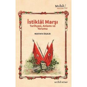 İstiklal Marşı Tarihçesi Anlamı ve Yorumu Mustafa Özçelik-Muhit Kitap Yayınları