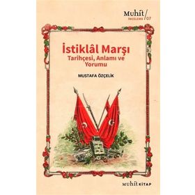 İstiklal Marşı Tarihçesi Anlamı ve Yorumu Mustafa Özçelik-Muhit Kitap Yayınları