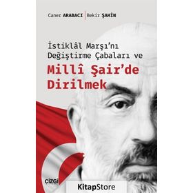 İstiklal Marşı'nı Değiştirme Çabaları ve Milli Şair'de Dirilmek - Bekir Şahin
