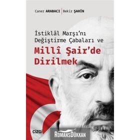 İstiklal Marşı'nı Değiştirme Çabaları ve Milli Şair'de Dirilmek - Bekir Şahin