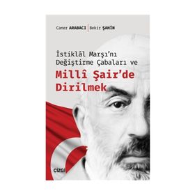 İstiklal Marşı'nı Değiştirme Çabaları ve Milli Şair'de Dirilmek - Bekir Şahin
