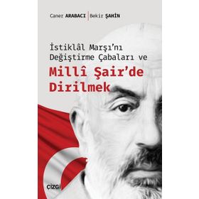 İstiklal Marşı'nı Değiştirme Çabaları ve Milli Şair'de Dirilmek - Bekir Şahin