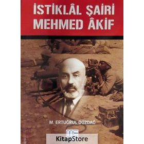 İstiklal Şairi Mehmed Akif - M. Ertuğrul Düzdağ
