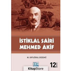 İstiklal Şairi Mehmed Akif - M. Ertuğrul Düzdağ