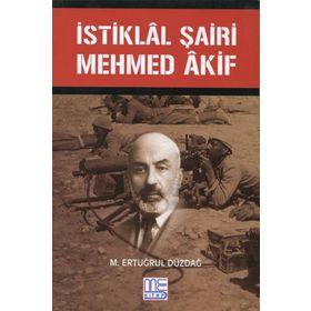 İstiklal Şairi Mehmed Akif - M. Ertuğrul Düzdağ