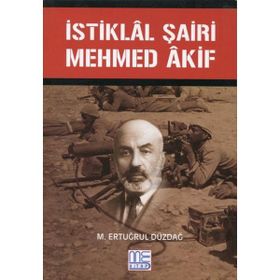 İstiklal Şairi Mehmed Akif - M. Ertuğrul Düzdağ