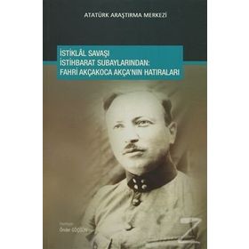 İstiklal Savaşı İstihbarat Subaylarından - Fahri Akçakoca