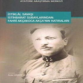 İstiklal Savaşı İstihbarat Subaylarından - Fahri Akçakoca