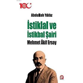 İstiklal ve İstikbal Şairi - Mehmet Akif Ersoy