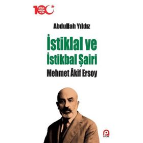 İstiklal ve İstikbal Şairi - Mehmet Akif Ersoy