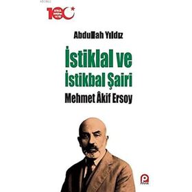 İstiklal ve İstikbal Şairi - Mehmet Akif Ersoy