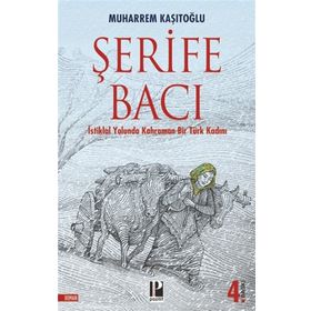 İstiklal Yolunda Kahraman Bir Türk Kadını Şerife Bacı - Muharrem Kaşıtoğlu
