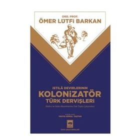 İstila Devirlerinin Kolonizatör Türk Dervişleri - Ömer Lütfi Barkan