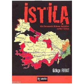 İSTİLA KÜRT SORUNUNDA GIZLENEN GERÇEKLER VE KÜRT İSTİLASI - GÖKÇE FIRAT