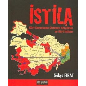 İSTİLA KÜRT SORUNUNDA GIZLENEN GERÇEKLER VE KÜRT İSTİLASI - GÖKÇE FIRAT