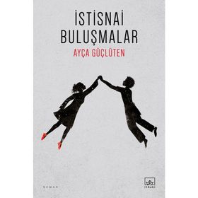 İstisnai Buluşmalar / Ayça Güçlüten