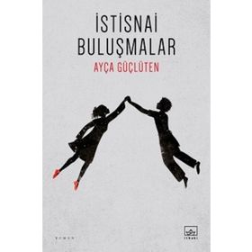 İstisnai Buluşmalar / Ayça Güçlüten