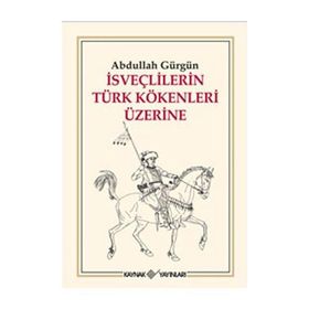 İSVEÇLİLERİN TÜRK KÖKENLERİ ÜZERİNE - ABDULLAH GÜRGÜN