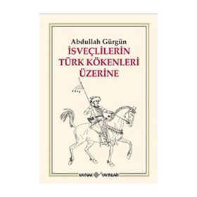 İSVEÇLİLERİN TÜRK KÖKENLERİ ÜZERİNE - ABDULLAH GÜRGÜN