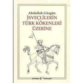 İSVEÇLİLERİN TÜRK KÖKENLERİ ÜZERİNE - ABDULLAH GÜRGÜN