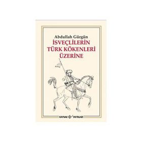İSVEÇLİLERİN TÜRK KÖKENLERİ ÜZERİNE - ABDULLAH GÜRGÜN