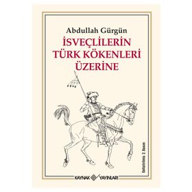 İSVEÇLİLERİN TÜRK KÖKENLERİ ÜZERİNE - ABDULLAH GÜRGÜN