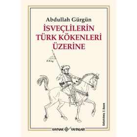 İSVEÇLİLERİN TÜRK KÖKENLERİ ÜZERİNE - ABDULLAH GÜRGÜN
