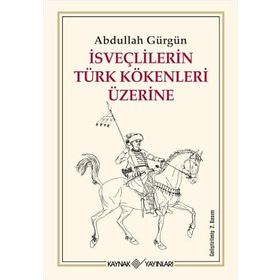 İSVEÇLİLERİN TÜRK KÖKENLERİ ÜZERİNE - ABDULLAH GÜRGÜN