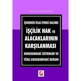 İŞVERENIN İFLAS ETMESI HALINDE İŞÇILIK HAK VE ALACAKLARININ KARŞILAMASI KONUSUNDAKI SISTEMLER VE TÜRK HUKUKUNDAKI DURUM - GENEL