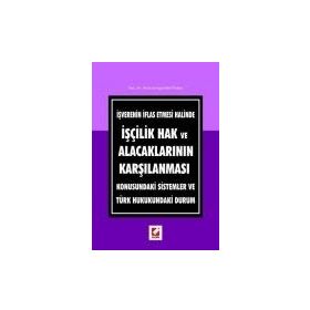 İŞVERENIN İFLAS ETMESI HALINDE İŞÇILIK HAK VE ALACAKLARININ KARŞILAMASI KONUSUNDAKI SISTEMLER VE TÜRK HUKUKUNDAKI DURUM - GENEL