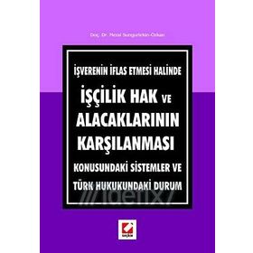 İŞVERENIN İFLAS ETMESI HALINDE İŞÇILIK HAK VE ALACAKLARININ KARŞILAMASI KONUSUNDAKI SISTEMLER VE TÜRK HUKUKUNDAKI DURUM - GENEL