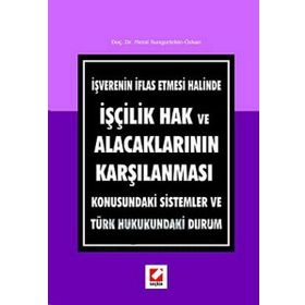 İŞVERENIN İFLAS ETMESI HALINDE İŞÇILIK HAK VE ALACAKLARININ KARŞILAMASI KONUSUNDAKI SISTEMLER VE TÜRK HUKUKUNDAKI DURUM - GENEL