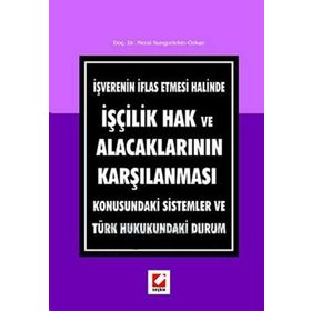 İŞVERENIN İFLAS ETMESI HALINDE İŞÇILIK HAK VE ALACAKLARININ KARŞILAMASI KONUSUNDAKI SISTEMLER VE TÜRK HUKUKUNDAKI DURUM - GENEL