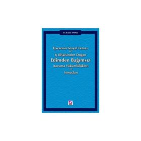İŞVERENİN SOSYAL TEMAS VE İŞ İLİŞKİSİNDEN DOĞAN EDIMDEN BAĞIMSIZ KORUMA YÜKÜMLÜLÜKLERİ VE SONUÇLARI - İBRAHİM AYDINLI