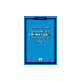 İŞVERENİN SOSYAL TEMAS VE İŞ İLİŞKİSİNDEN DOĞAN EDIMDEN BAĞIMSIZ KORUMA YÜKÜMLÜLÜKLERİ VE SONUÇLARI - İBRAHİM AYDINLI