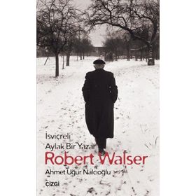 İsviçreli Aylak Bir Yazar Robert Walser - Ahmet Uğur Nalcıoğlu