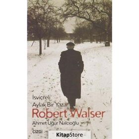 İsviçreli Aylak Bir Yazar Robert Walser - Ahmet Uğur Nalcıoğlu